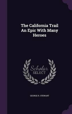 Book cover for The California Trail an Epic with Many Heroes