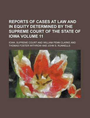 Book cover for Reports of Cases at Law and in Equity Determined by the Supreme Court of the State of Iowa Volume 11