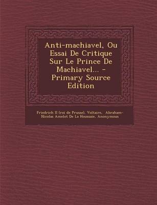 Book cover for Anti-machiavel, Ou Essai De Critique Sur Le Prince De Machiavel...