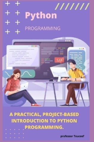 Cover of A Practical, Project-Based Introduction to Python Programming.