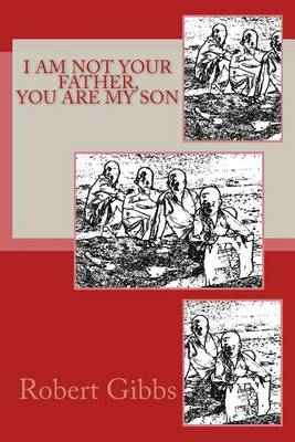 Book cover for I Am Not Your Father, You Are My Son