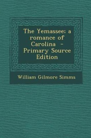Cover of The Yemassee; A Romance of Carolina - Primary Source Edition