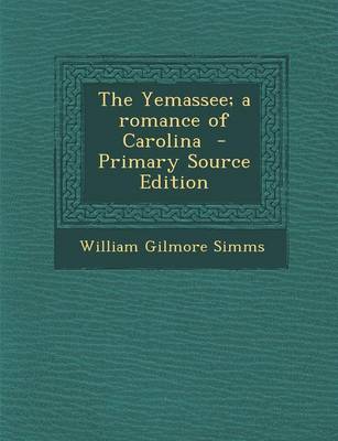 Book cover for The Yemassee; A Romance of Carolina - Primary Source Edition