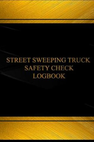 Cover of Street Sweeping Truck Safety Check Log (Log Book, Journal - 125 pgs, 8.5 X 11")