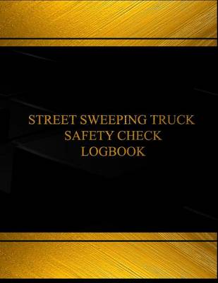 Book cover for Street Sweeping Truck Safety Check Log (Log Book, Journal - 125 pgs, 8.5 X 11")