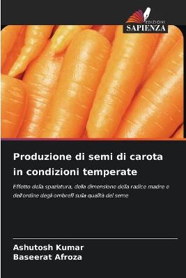 Book cover for Produzione di semi di carota in condizioni temperate