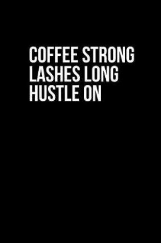 Cover of Coffee Strong Lashes Long Hustle on