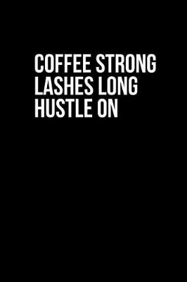 Book cover for Coffee Strong Lashes Long Hustle on