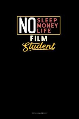 Cover of No Sleep. No Money. No Life. Film Student