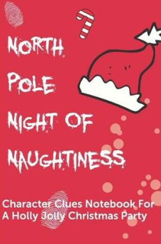 Cover of North Pole Night Of Naughtiness Character Clues Notebook For A Holly Jolly Christmas Party