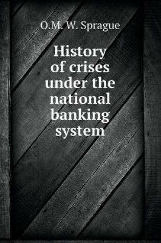 Cover of History of crises under the national banking system