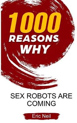 Book cover for 1000 Reasons why Sex robots are coming