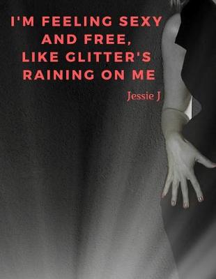 Book cover for I'm feeling sexy and free, like glitter's raining on me