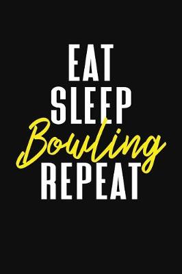 Book cover for Eat Sleep Bowling Bowling Repeat