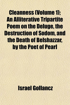 Book cover for Cleanness (Volume 1); An Alliterative Tripartite Poem on the Deluge, the Destruction of Sodom, and the Death of Belshazzar, by the Poet of Pearl