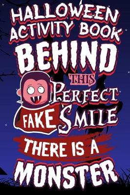 Book cover for Halloween Activity Book Behind This Perfect Fake Smile There Is A Monster