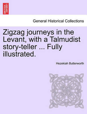 Book cover for Zigzag Journeys in the Levant, with a Talmudist Story-Teller ... Fully Illustrated.