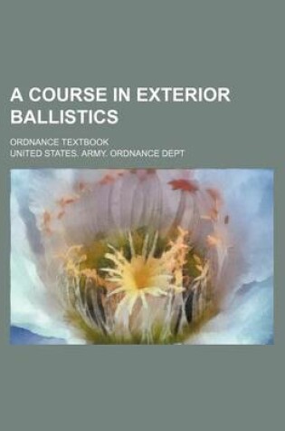 Cover of A Course in Exterior Ballistics; Ordnance Textbook