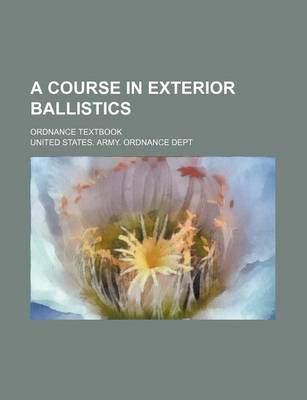 Book cover for A Course in Exterior Ballistics; Ordnance Textbook