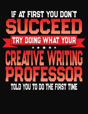 Book cover for If At First You Don't Succeed Try Doing What Your Writing Professor Told You To Do The First Time