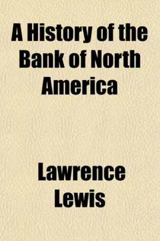 Cover of A History of the Bank of North America; Prepared at the Request of the President and Directors