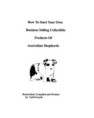 Book cover for How To Start Your Own Business Selling Collectible Products Of Australian Shepherds