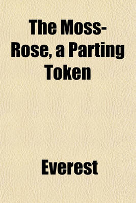 Book cover for The Moss-Rose, a Parting Token