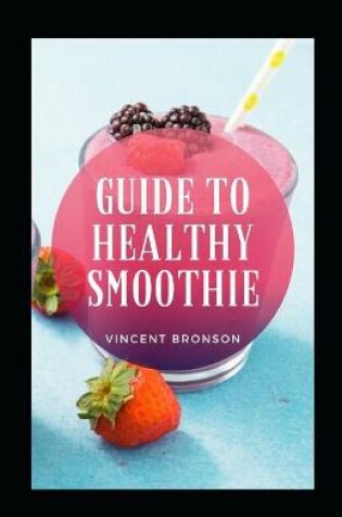 Cover of Guide To Healthy Smoothie