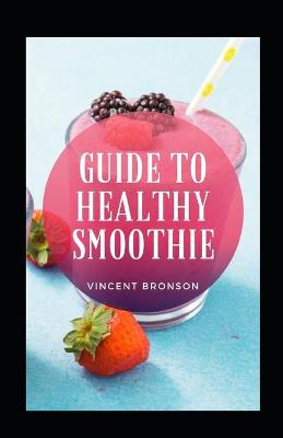 Book cover for Guide To Healthy Smoothie