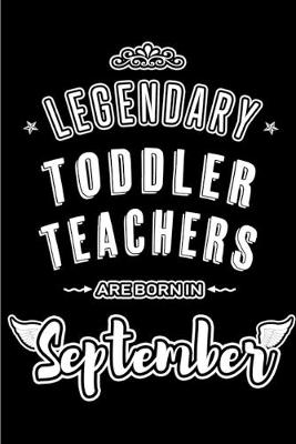 Book cover for Legendary Toddler Teachers are born in September