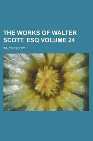 Cover of The Works of Walter Scott, Esq Volume 24