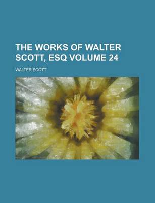 Book cover for The Works of Walter Scott, Esq Volume 24