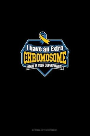 Cover of I Have An Extra Chromosome What's Your Superpower?