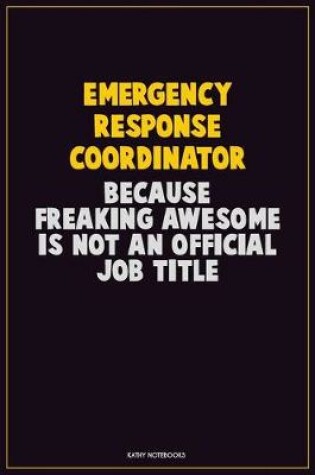 Cover of Emergency Response Coordinator, Because Freaking Awesome Is Not An Official Job Title