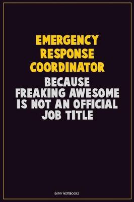 Book cover for Emergency Response Coordinator, Because Freaking Awesome Is Not An Official Job Title