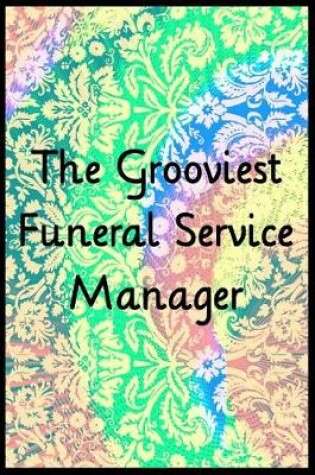 Cover of The Grooviest Funeral Service Manager