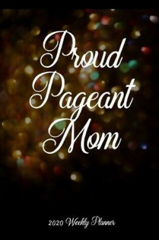 Cover of Proud Pageant Mom 2020 Weekly Planner
