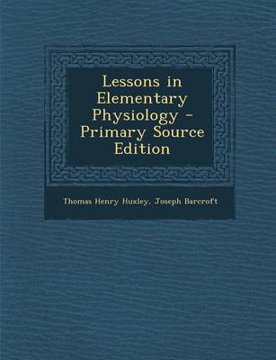 Book cover for Lessons in Elementary Physiology - Primary Source Edition