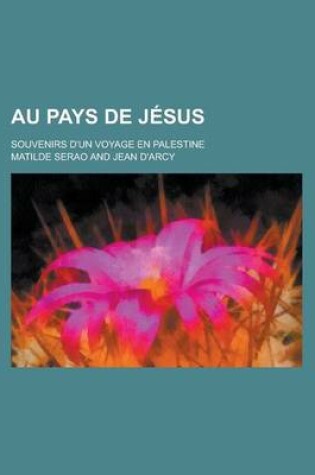 Cover of Au Pays de Jesus; Souvenirs D'Un Voyage En Palestine