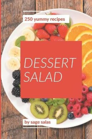 Cover of 250 Yummy Dessert Salad Recipes