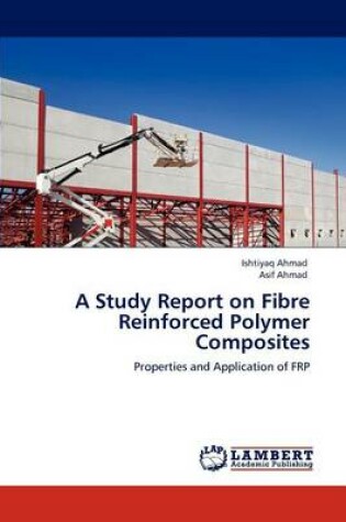 Cover of A Study Report on Fibre Reinforced Polymer Composites