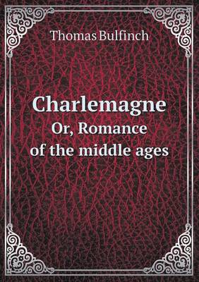 Book cover for Charlemagne Or, Romance of the middle ages