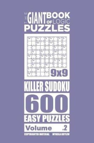 Cover of The Giant Book of Logic Puzzles - Killer Sudoku 600 Easy Puzzles (Volume 2)