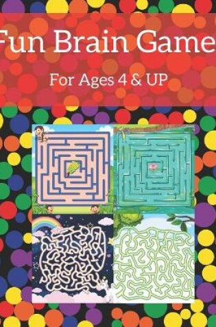 Cover of Fun Brain Games For Ages 4 & Up