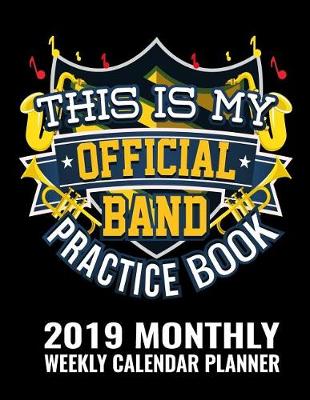 Book cover for This Is My Official Band Practice Book 2019 Monthly Weekly Calendar Planner