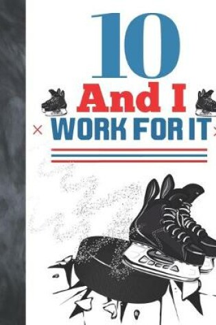 Cover of 10 And I Work For It