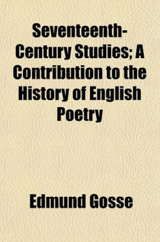 Cover of Seventeenth-Century Studies; A Contribution to the History of English Poetry