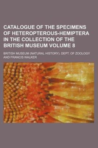 Cover of Catalogue of the Specimens of Heteropterous-Hemiptera in the Collection of the British Museum Volume 8