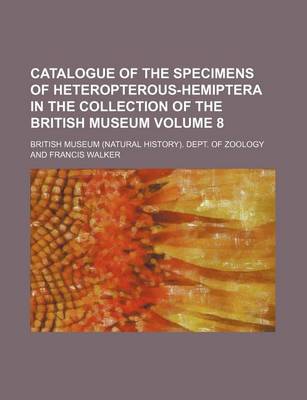 Book cover for Catalogue of the Specimens of Heteropterous-Hemiptera in the Collection of the British Museum Volume 8