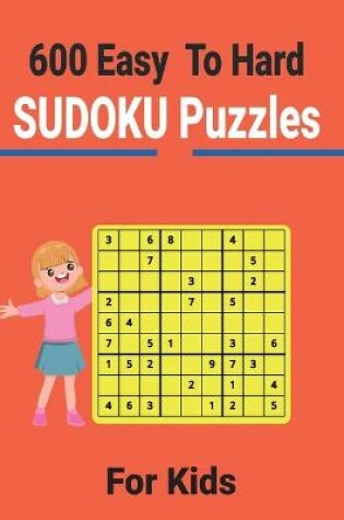 Cover of 600 Easy to Hard Sudoku Puzzles for Kids